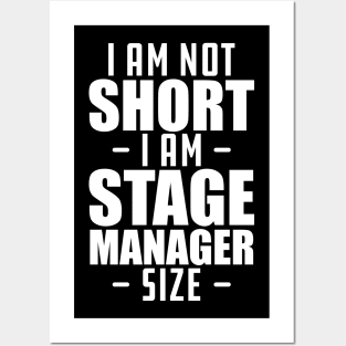 Short person - I am not short I am stage manager size Posters and Art